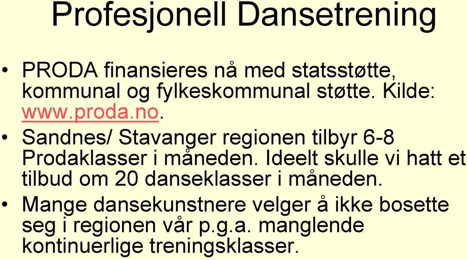 Sandnes/ Stavanger regionen tilbyr 6-8 Prodaklasser i måneden.