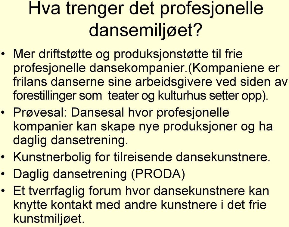 Prøvesal: Dansesal hvor profesjonelle kompanier kan skape nye produksjoner og ha daglig dansetrening.