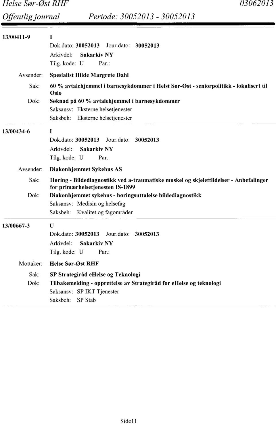 Bildediagnostikk ved a-traumatiske muskel og skjelettlidelser - Anbefalinger for prirnærhelsetjenesten IS-1899 Dok: Diakonhjemmet sykehus - høringsuttalelse bildediagnostikk Medisin og