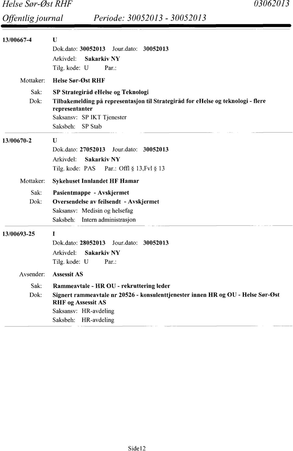 : Offl 13,Fv1 13 Sykehuset Innlandet HF Hamar Sak: Pasientmappe - Avskjermet Dok: Oversendelse av feilsendt - Avskjermet Medisin og helsefag Intern administrasjon