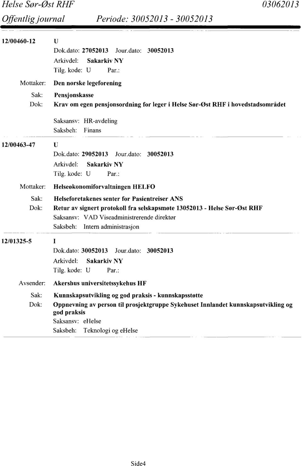 dato: 30052013 Helseokonomiforvaltningen HELF0 Sak: Helseforetakenes senter for Pasientreiser ANS Dok: Retur av signert protokoll fra selskapsmøte 13052013 - Helse