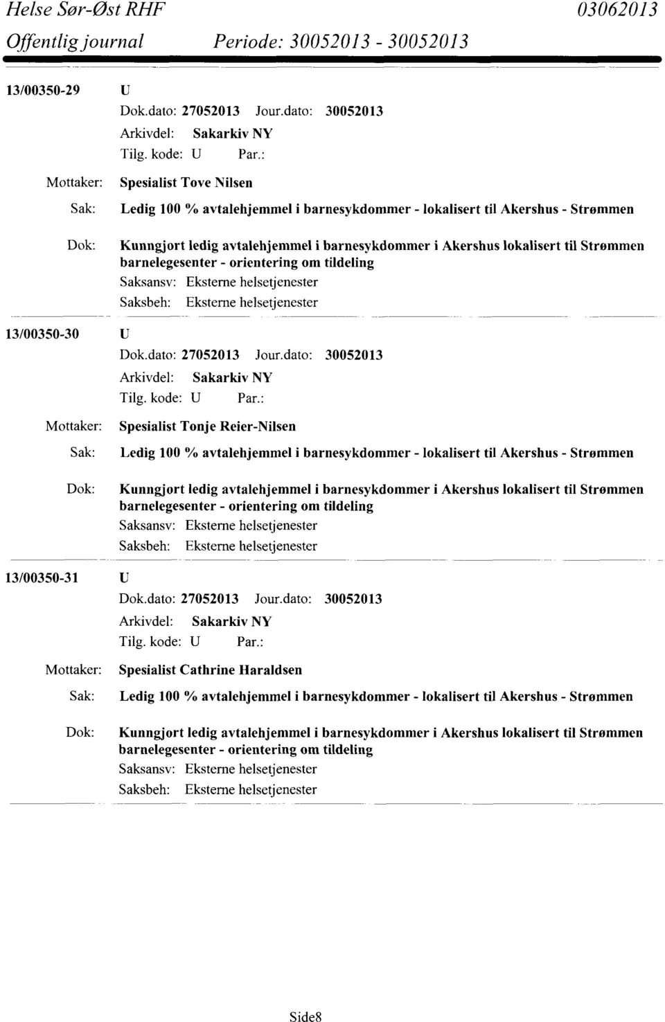 Arkivdel: Sakarkiv NY Spesialist Tonje Reler-Nilsen Ledig 100 % avtalehjemmel i barnesykdommer - lokalisert til Akershus - Strømmen Kunngjort ledig avtalehjemmel i barnesykdommer i Akershus