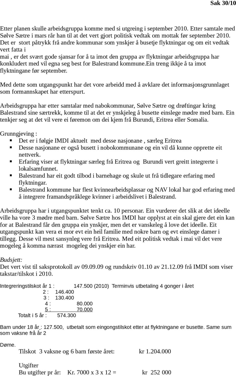 konkludert med vil egna seg best for Balestrand kommune.ein treng ikkje å ta imot flyktningane før september.