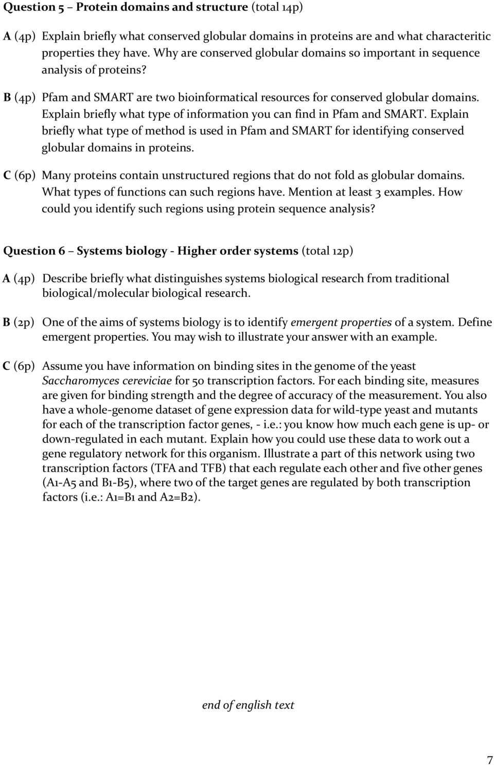 Explain briefly what type of information you can find in Pfam and SMART. Explain briefly what type of method is used in Pfam and SMART for identifying conserved globular domains in proteins.