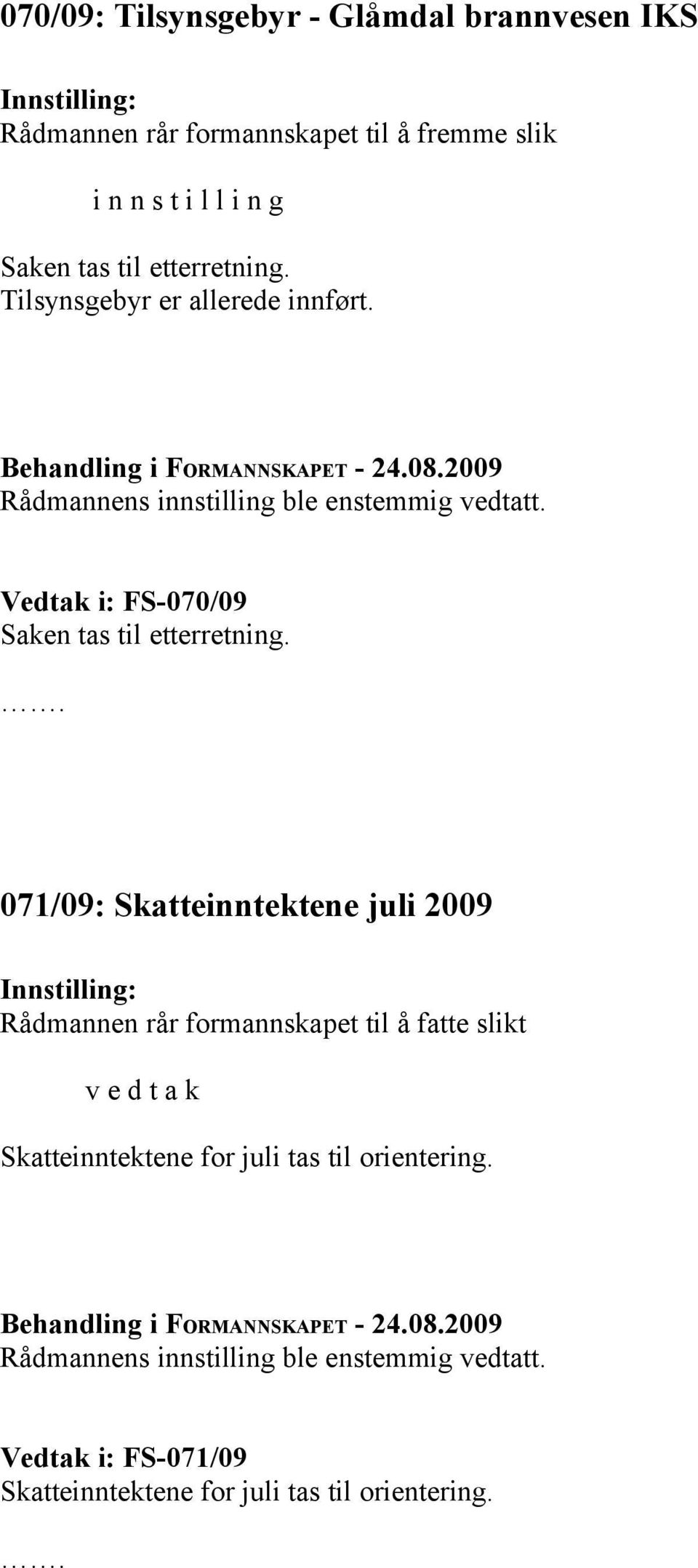 Vedtak i: FS-070/09 Saken tas til etterretning.