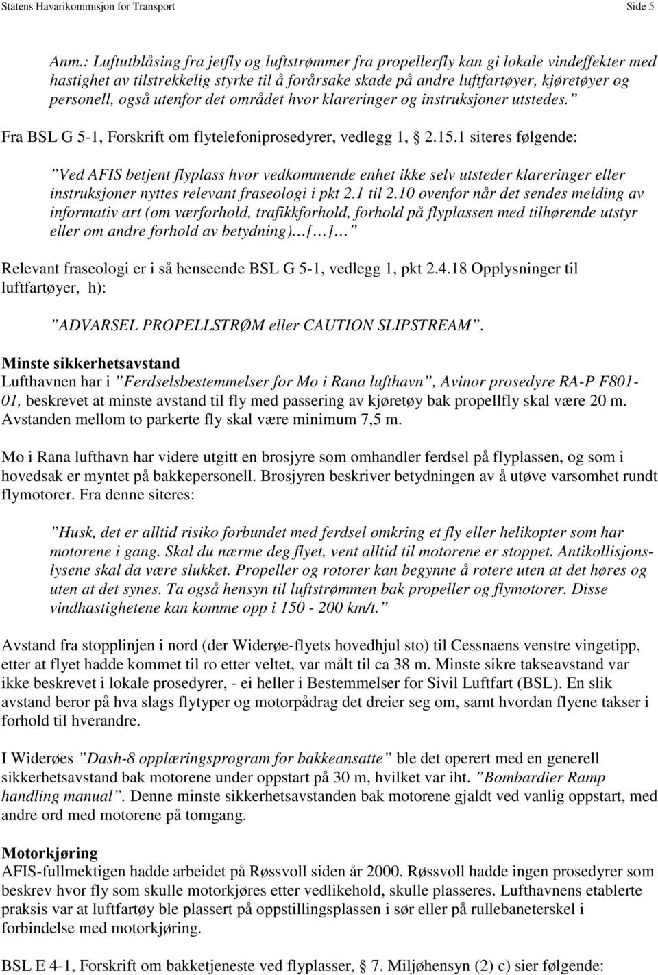 utenfor det området hvor klareringer og instruksjoner utstedes. Fra BSL G 5-1, Forskrift om flytelefoniprosedyrer, vedlegg 1, 2.15.