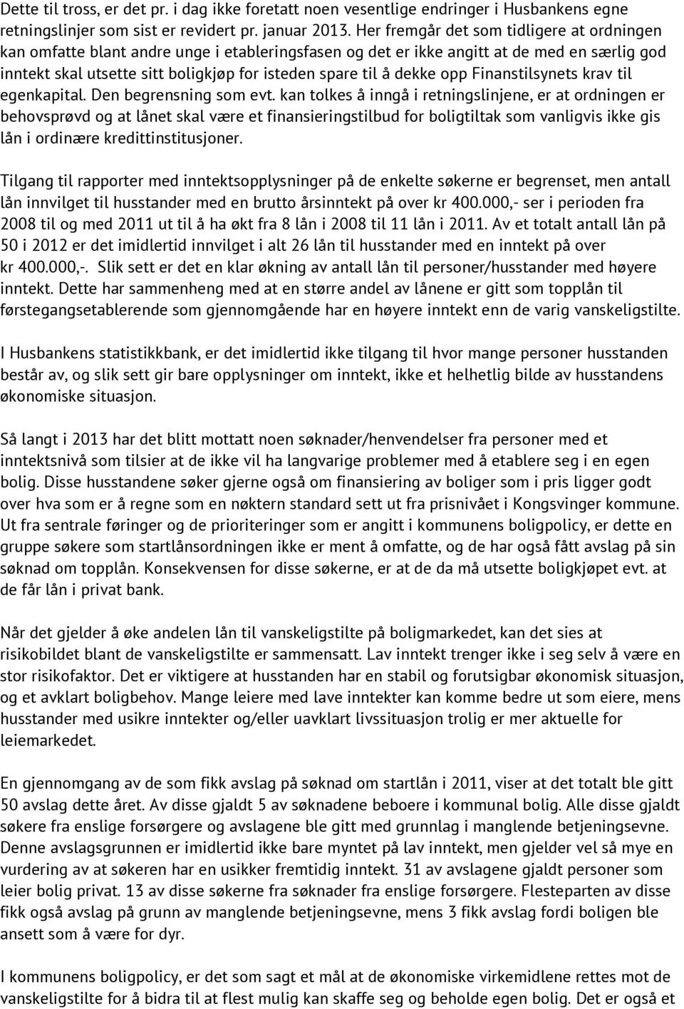 dekke opp Finanstilsynets krav til egenkapital. Den begrensning som evt.