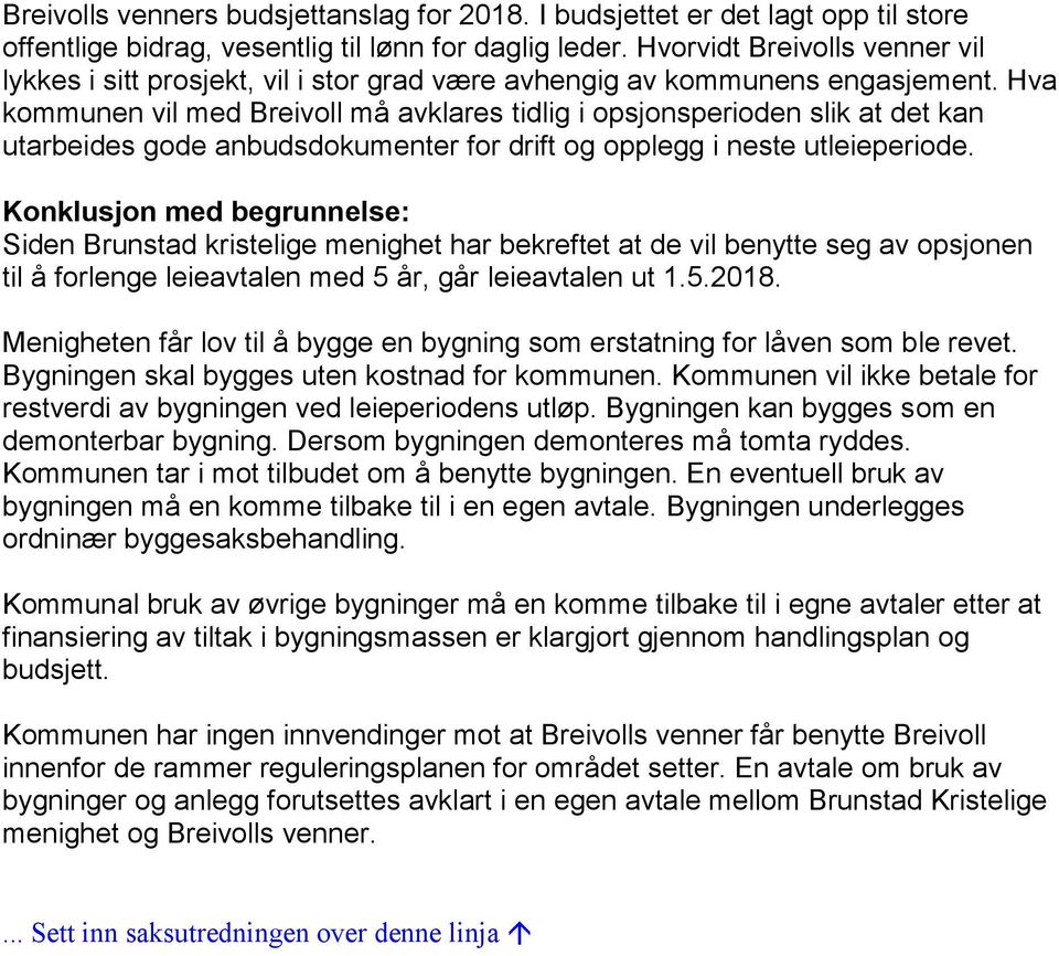 Hva kommunen vil med Breivoll må avklares tidlig i opsjonsperioden slik at det kan utarbeides gode anbudsdokumenter for drift og opplegg i neste utleieperiode.