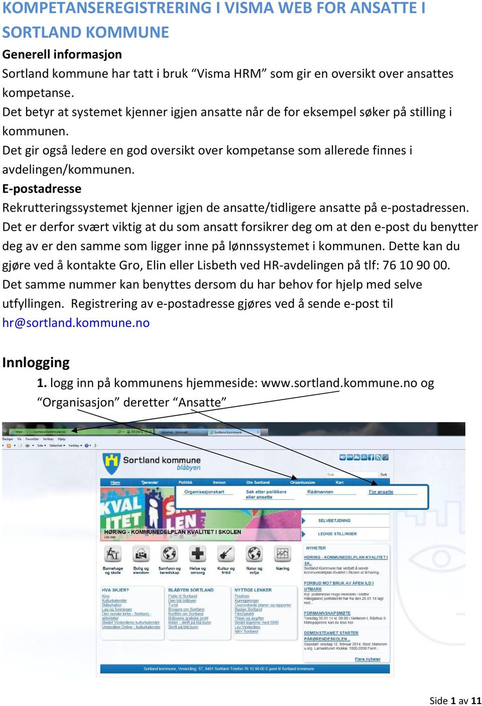 E-postadresse Rekrutteringssystemet kjenner igjen de ansatte/tidligere ansatte på e-postadressen.