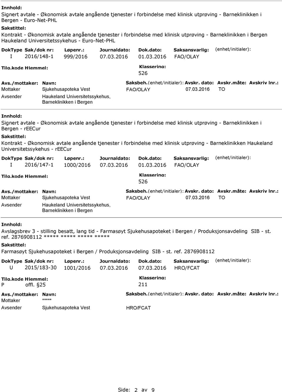 : Mottaker TO Haukeland niversitetssykehus, Barneklinikken i Bergen Signert avtale - Økonomisk avtale angående tjenester i forbindelse med klinisk utprøving - Barneklinikken i Bergen - reecur