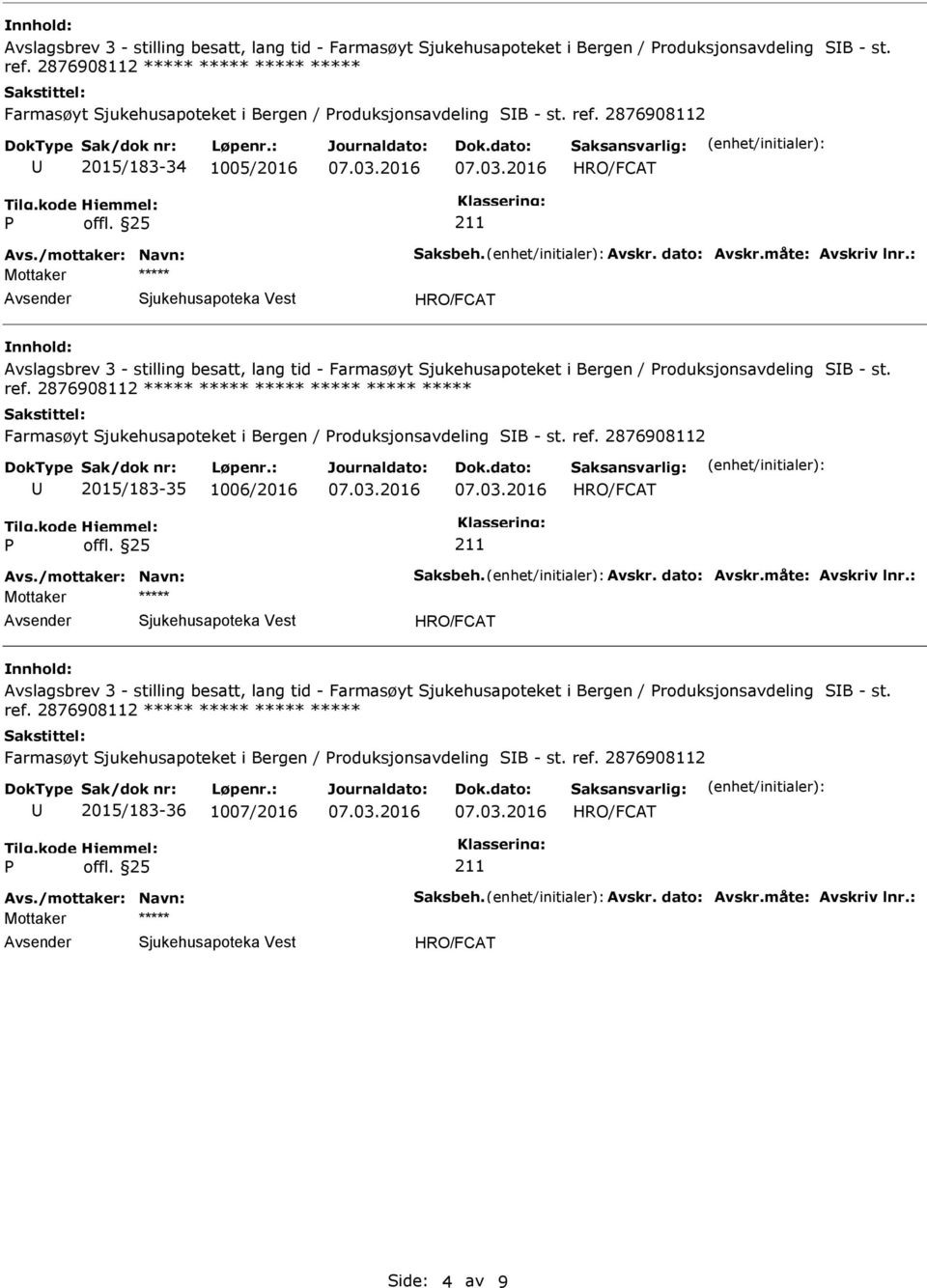 : Avslagsbrev 3 - stilling besatt, lang tid - Farmasøyt Sjukehusapoteket i Bergen / roduksjonsavdeling SB - st. ***** ***** Farmasøyt Sjukehusapoteket i Bergen / roduksjonsavdeling SB - st. ref.