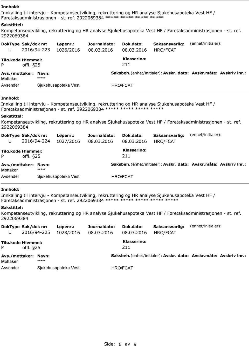 måte: Avskriv lnr.:  ***** ***** ***** ***** Kompetanseutvikling, rekruttering og HR analyse HF / Føretaksadministrasjonen - st. ref. 2016/94-224 1027/2016 Avs./mottaker: Navn: Saksbeh. Avskr. dato: Avskr.