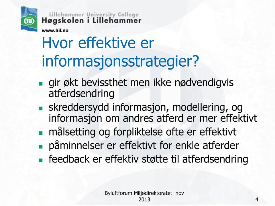 modellering, og informasjon om andres atferd er mer effektivt målsetting og