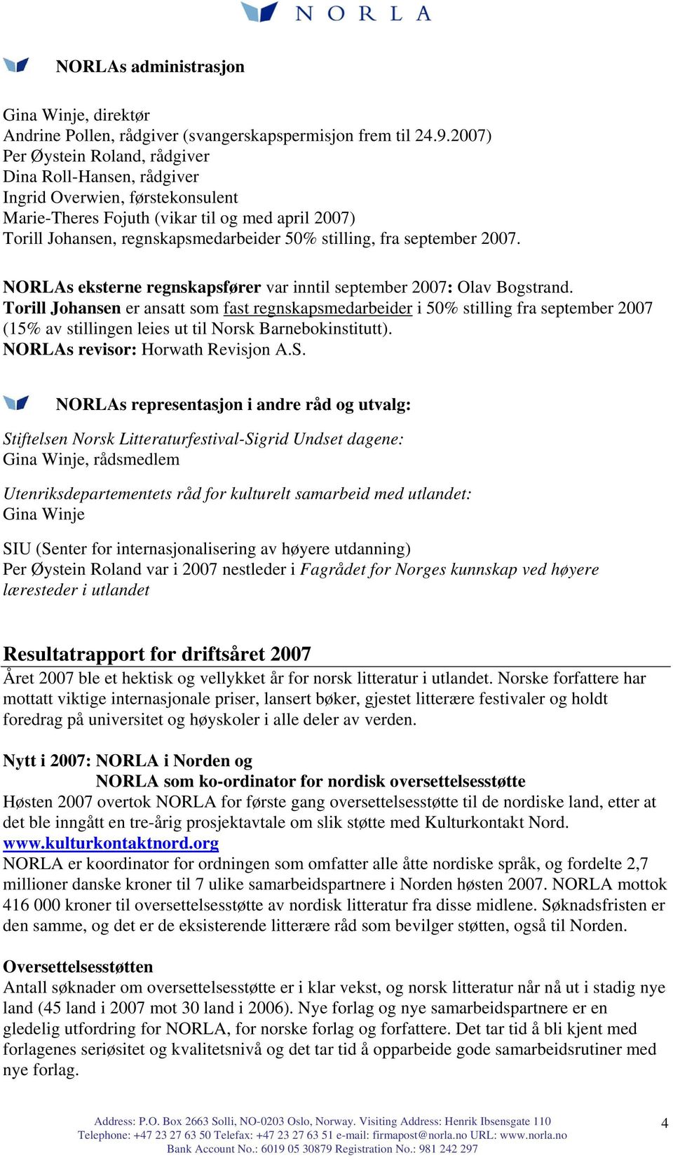 fra september 2007. NORLAs eksterne regnskapsfører var inntil september 2007: Olav Bogstrand.