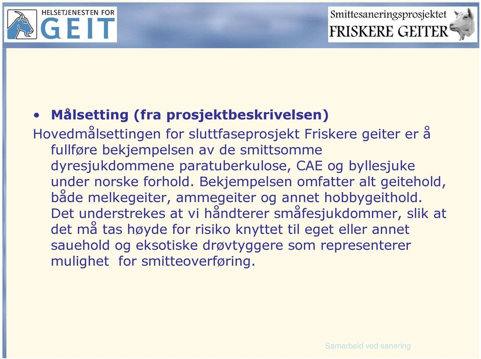 Bekjempelsen omfatter alt geitehold, både melkegeiter, ammegeiter og annet hobbygeithold.