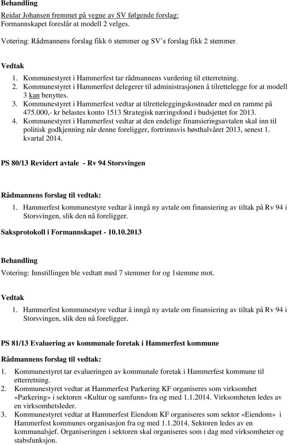 kan benyttes. 3. Kommunestyret i Hammerfest vedtar at tilretteleggingskostnader med en ramme på 47