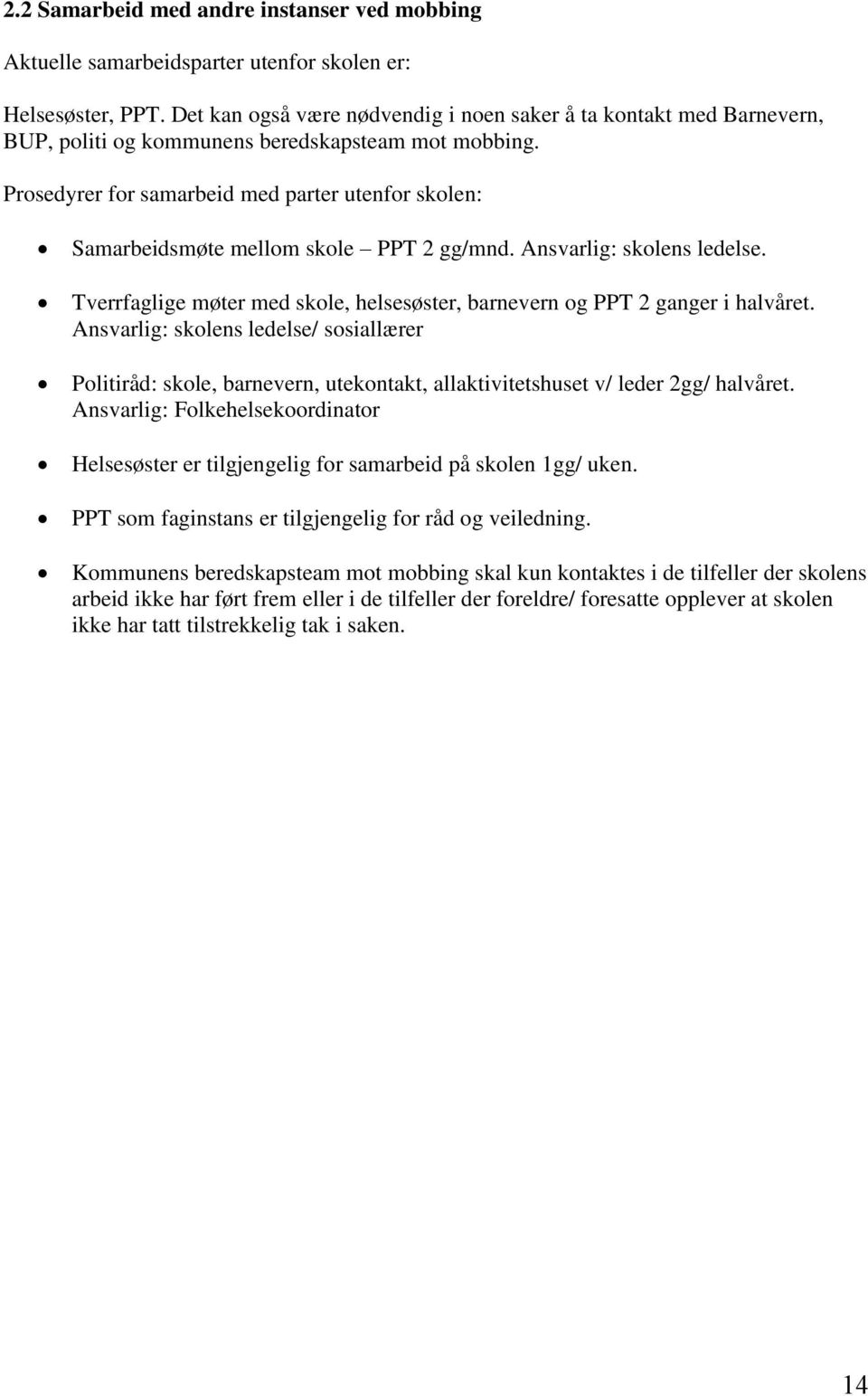 Prosedyrer for samarbeid med parter utenfor skolen: Samarbeidsmøte mellom skole PPT 2 gg/mnd. Ansvarlig: skolens ledelse.