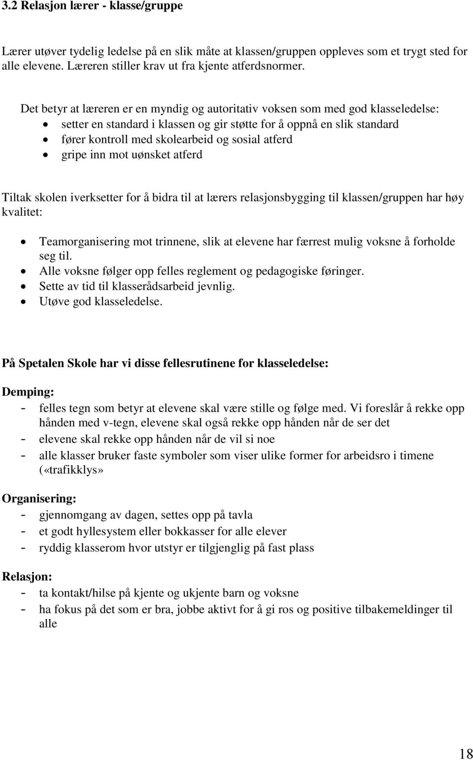 atferd gripe inn mot uønsket atferd Tiltak skolen iverksetter for å bidra til at lærers relasjonsbygging til klassen/gruppen har høy kvalitet: Teamorganisering mot trinnene, slik at elevene har