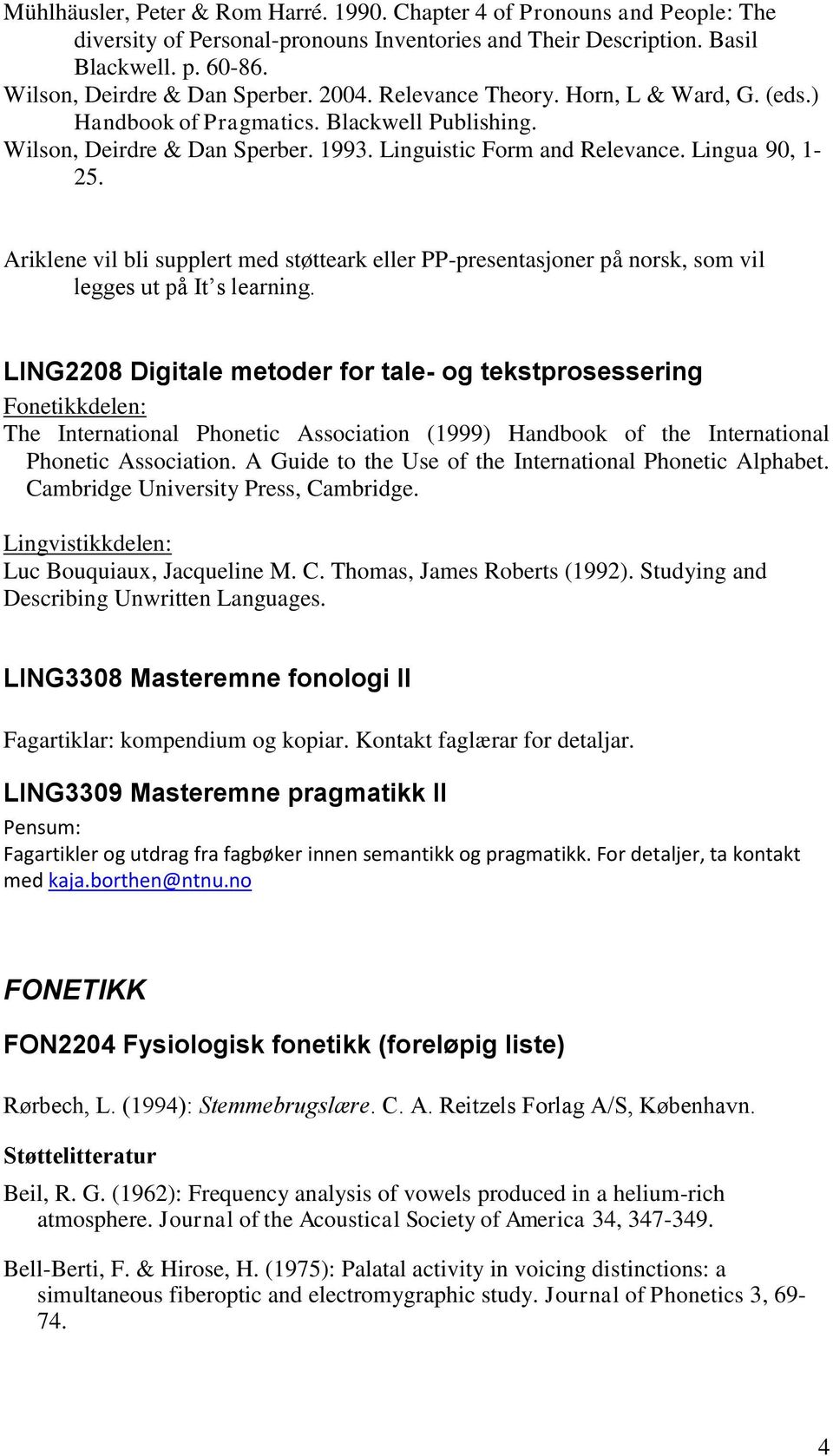 Ariklene vil bli supplert med støtteark eller PP-presentasjoner på norsk, som vil legges ut på It s learning.