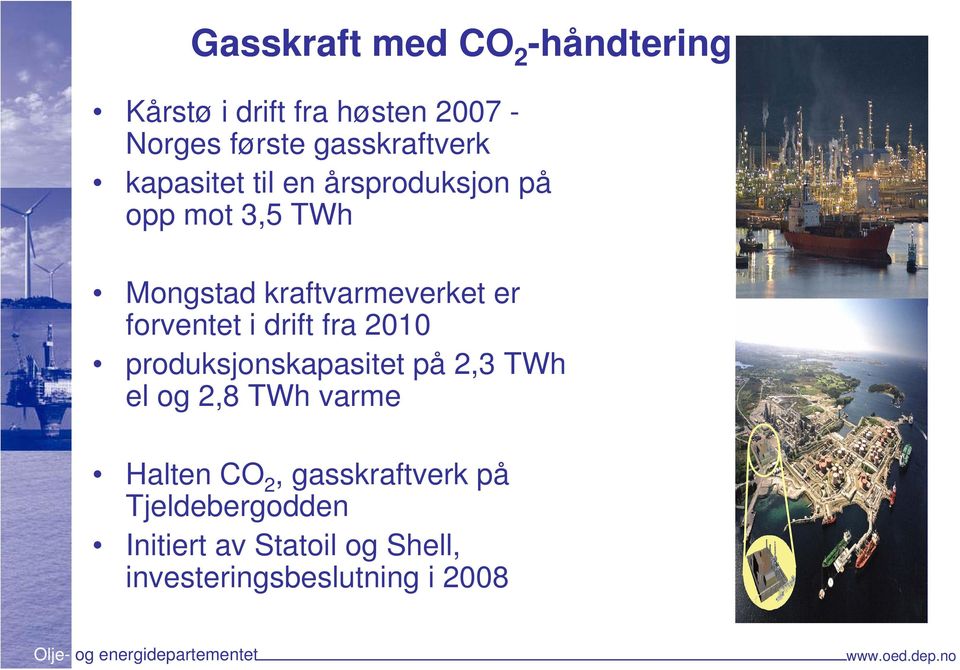 kraftvarmeverket er forventet i drift fra 2010 produksjonskapasitet på 2,3 TWh el og 2,8