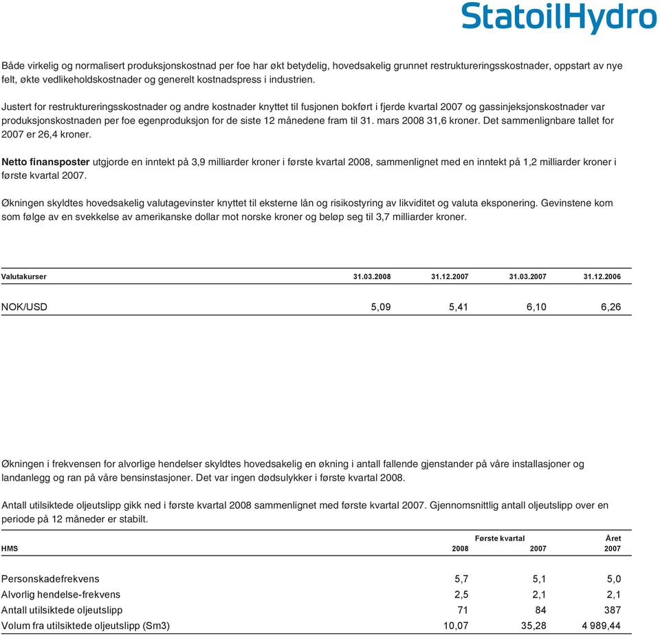 Leting Justert for restruktureringsskostnader og andre kostnader knyttet til fusjonen bokført i fjerde kvartal Første 2007 kvartal og gassinjeksjonskostnader var (i produksjonskostnaden millioner)