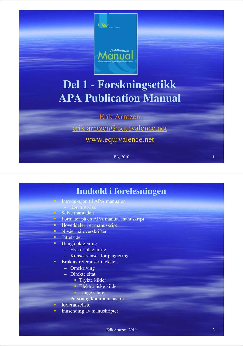 net EA, 2010 1 Innhold i forelesningen Introduksjon til APA manualen Kort historikk Selve manualen Formatet på en APA manual manuskript