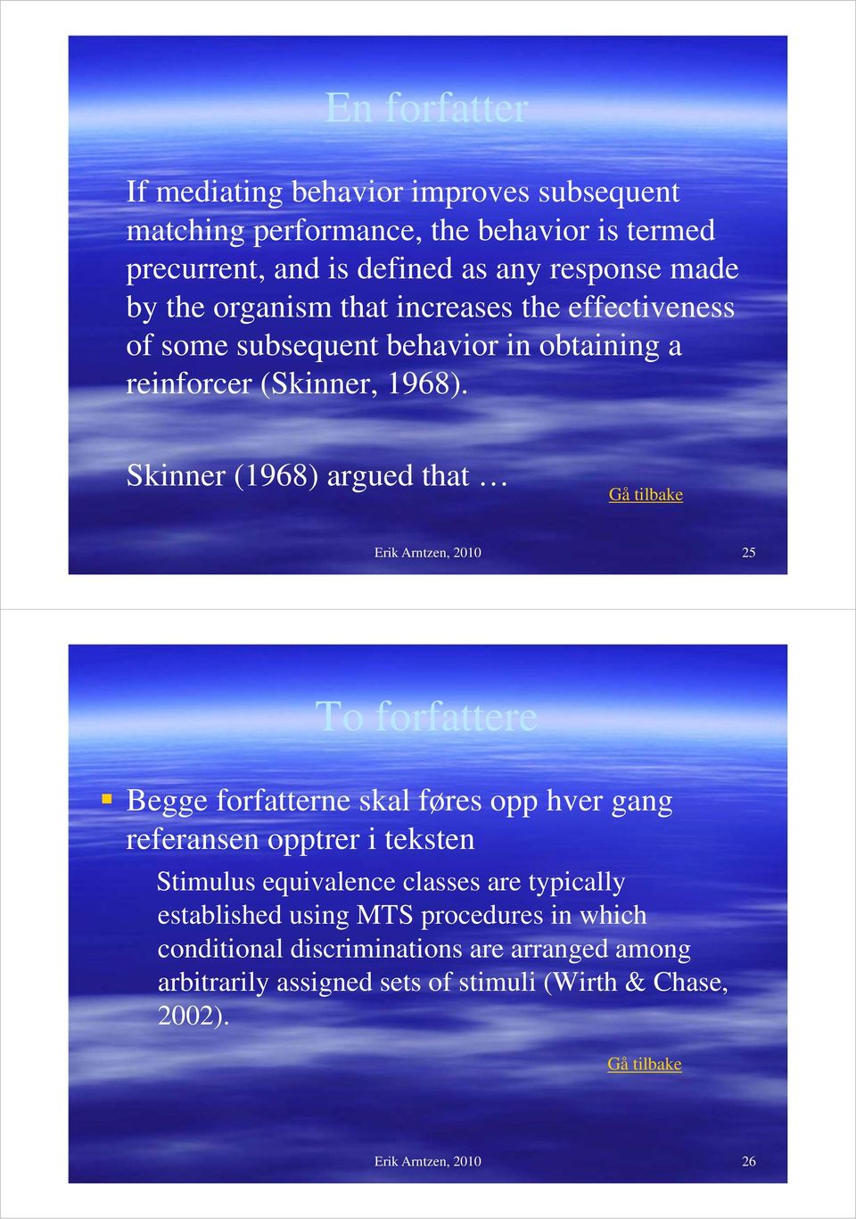 Skinner (1968) argued that Erik Arntzen, 2010 25 To forfattere Begge forfatterne skal føres opp hver gang referansen opptrer i teksten Stimulus