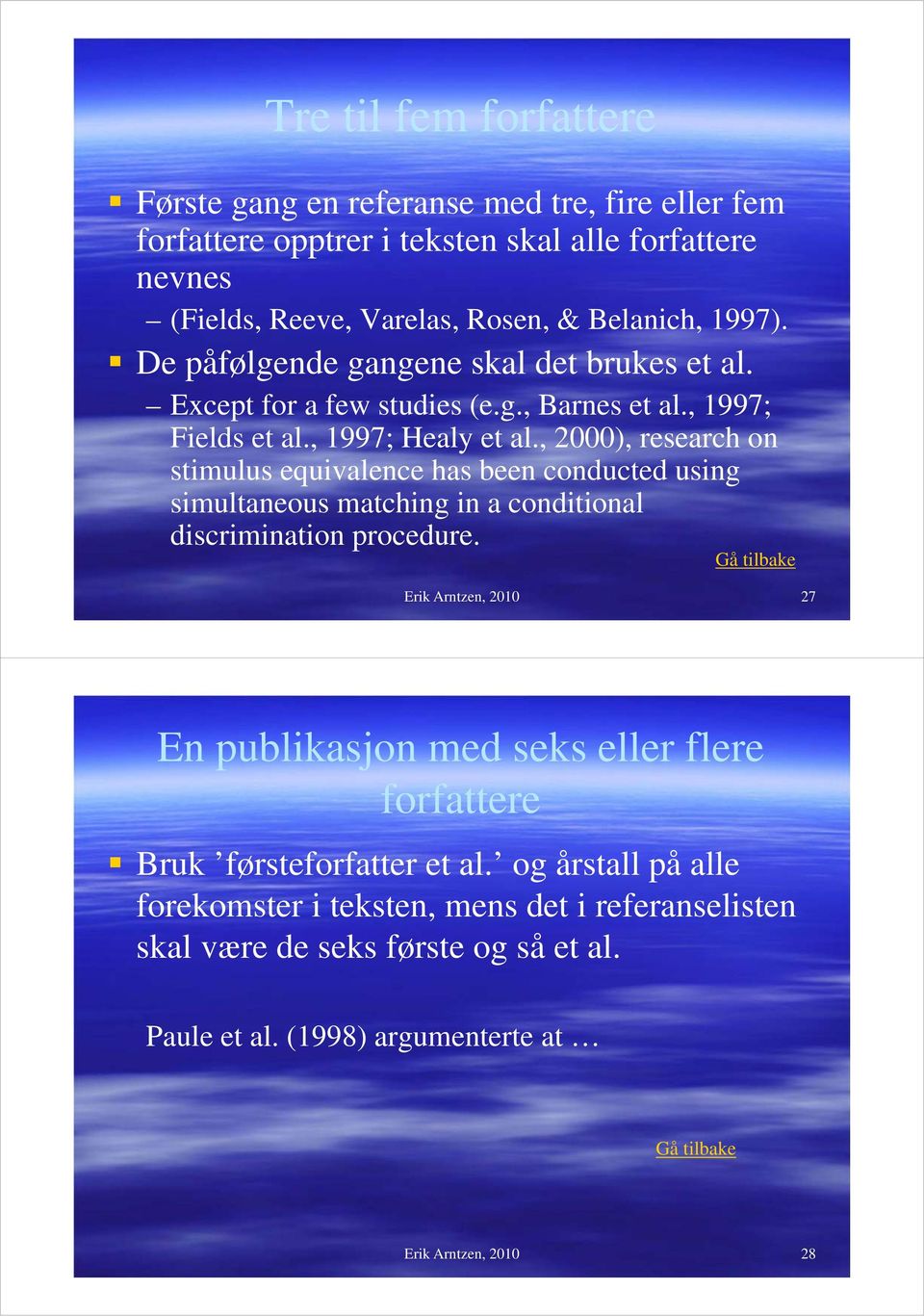 , 2000), research on stimulus equivalence has been conducted using simultaneous matching in a conditional discrimination procedure.