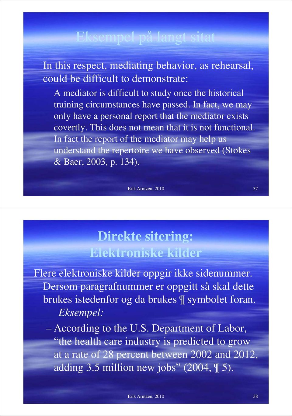 In fact the report of the mediator may help us understand the repertoire we have observed (Stokes & Baer, 2003, p. 134).