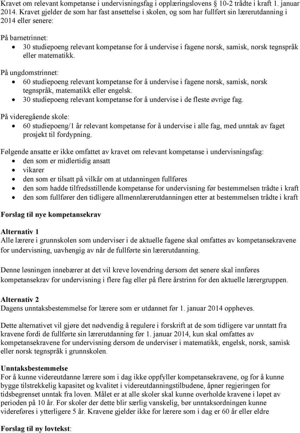 samisk, norsk tegnspråk eller matematikk. På ungdomstrinnet: 60 studiepoeng relevant kompetanse for å undervise i fagene norsk, samisk, norsk tegnspråk, matematikk eller engelsk.