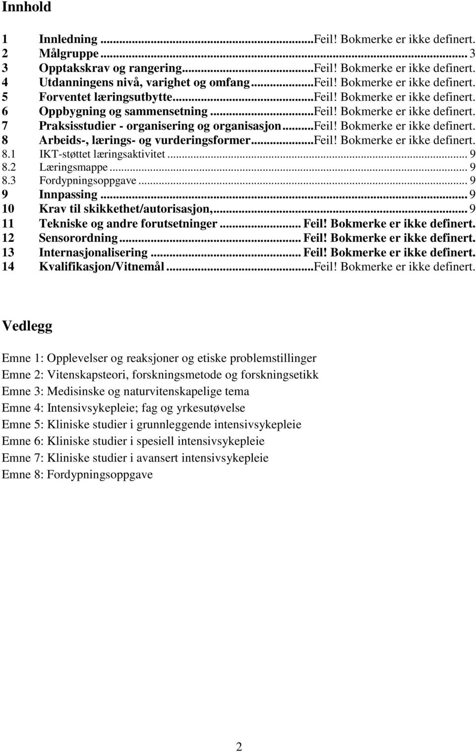 ..feil! Bokmerke er ikke definert. 8.1 IKT-støttet læringsaktivitet... 9 8.2 Læringsmappe... 9 8.3 Fordypningsoppgave... 9 9 Innpassing... 9 10 Krav til skikkethet/autorisasjon,.