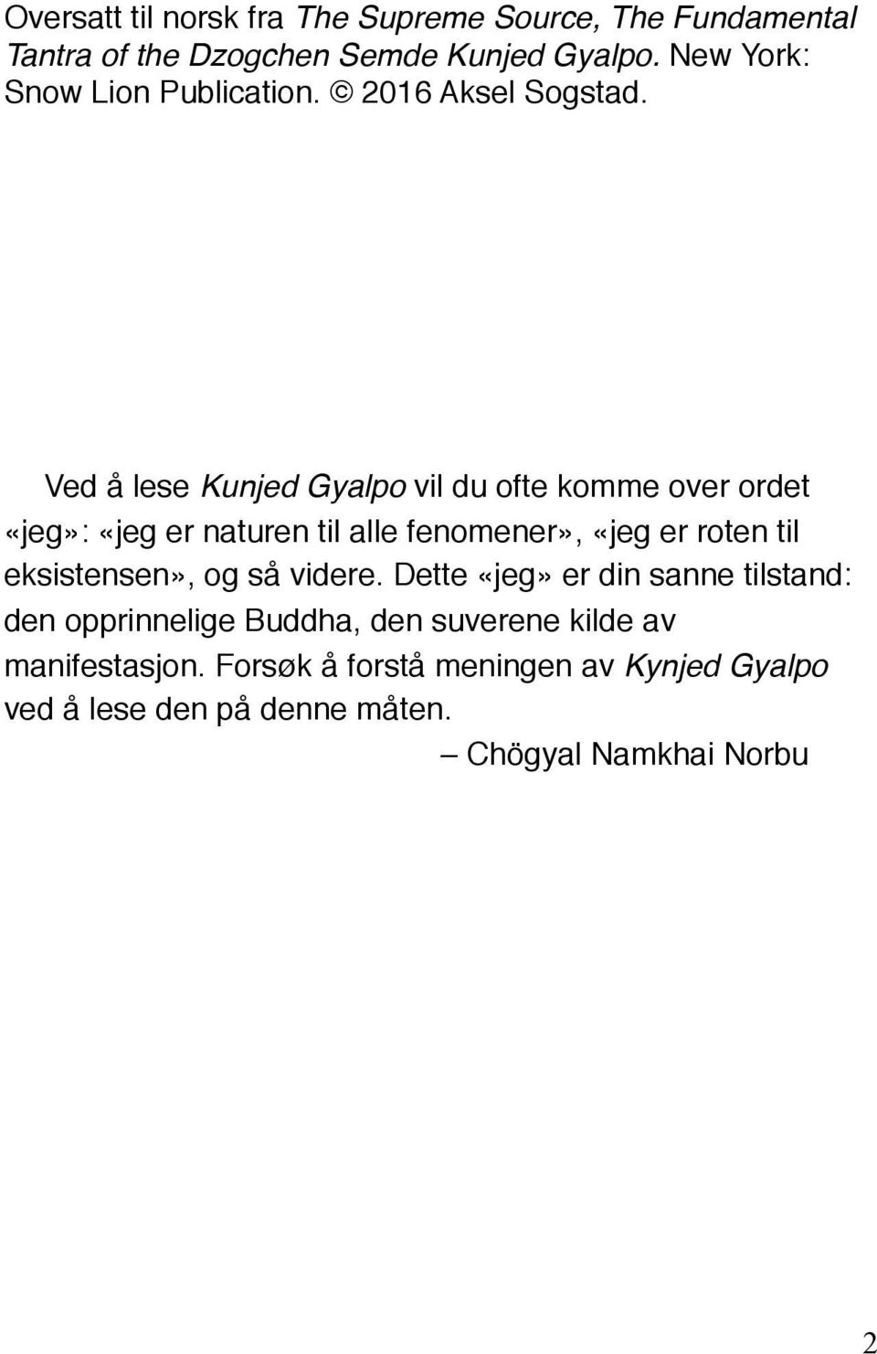 Ved å lese Kunjed Gyalpo vil du ofte komme over ordet «jeg»: «jeg er naturen til alle fenomener», «jeg er roten til