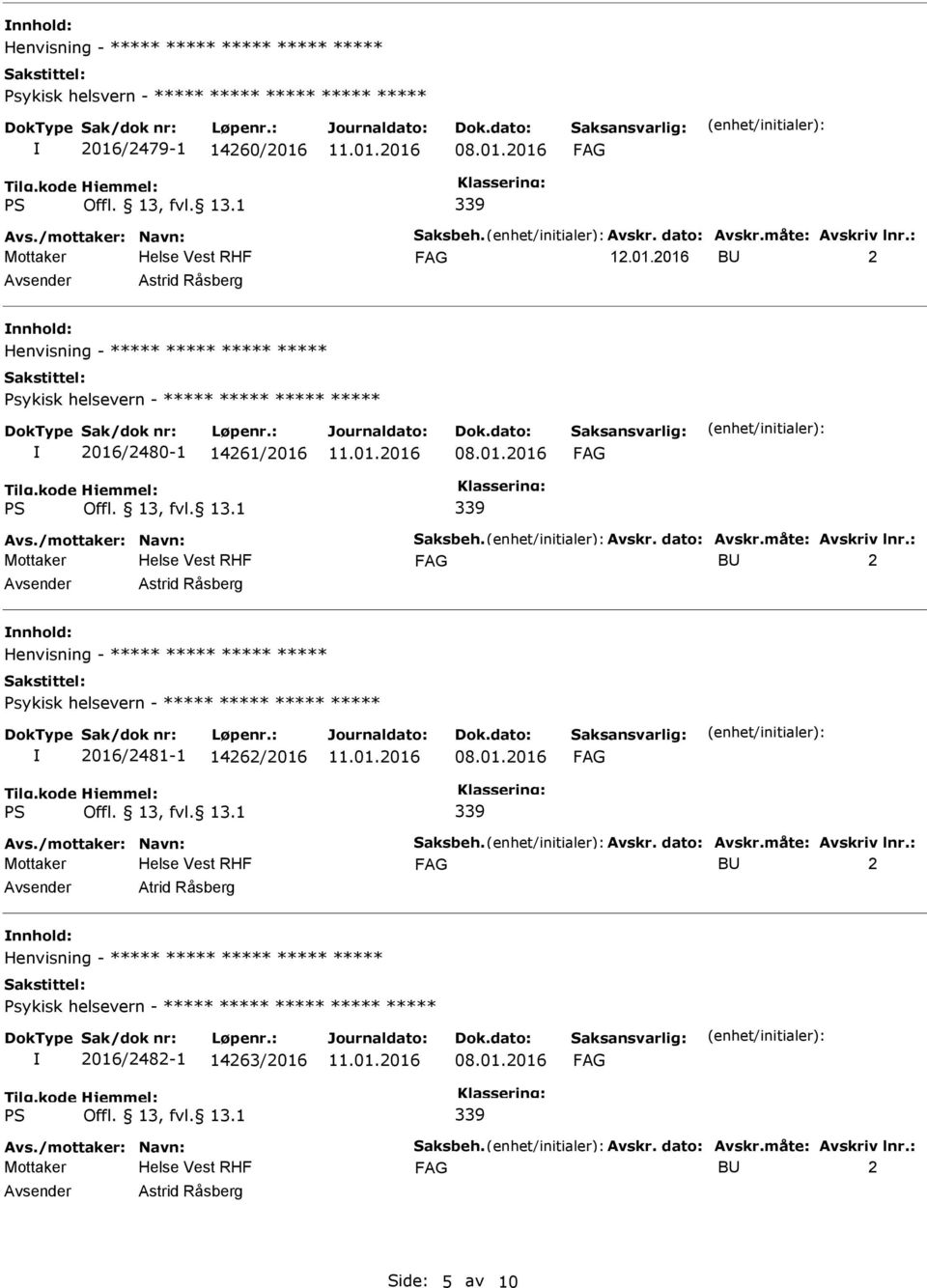 /mottaker: Navn: Saksbeh. Avskr. dato: Avskr.måte: Avskriv lnr.: B 2 Astrid Råsberg Henvisning - ***** ***** ***** ***** Psykisk helsevern - ***** ***** ***** ***** 2016/2481-1 14262/2016 Avs.