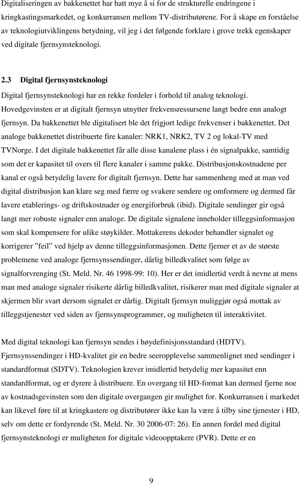 3 Digital fjernsynsteknologi Digital fjernsynsteknologi har en rekke fordeler i forhold til analog teknologi.