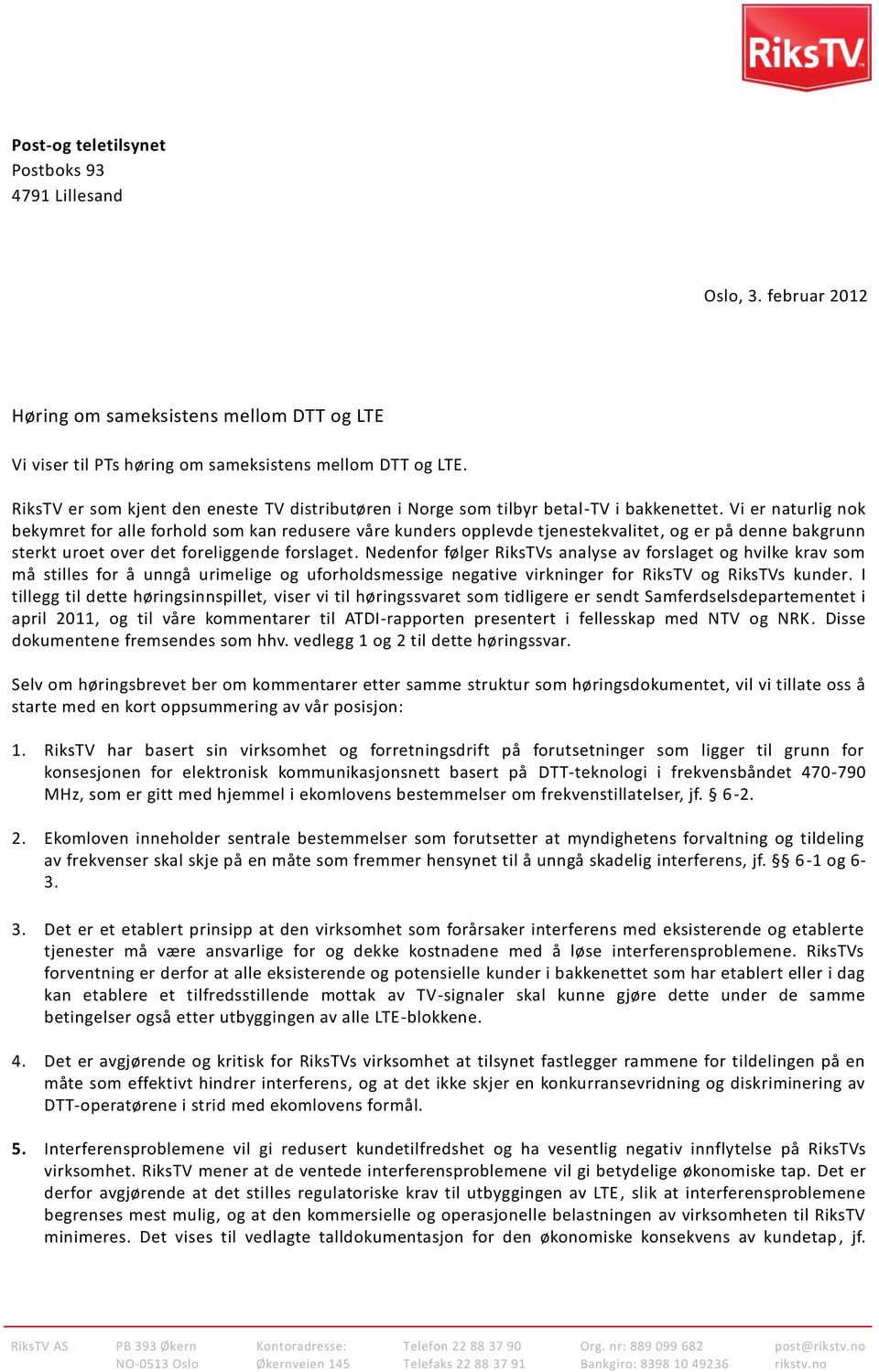 Vi er naturlig nok bekymret for alle forhold som kan redusere våre kunders opplevde tjenestekvalitet, og er på denne bakgrunn sterkt uroet over det foreliggende forslaget.