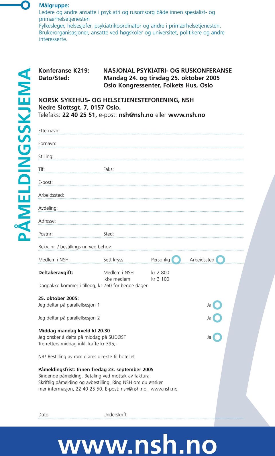 og tirsdag 25. oktober 2005 Oslo Kongressenter, Folkets Hus, Oslo NORSK SYKEHUS- OG HELSETJENESTEFORENING, NSH Nedre Slottsgt. 7, 0157 Oslo. Telefaks: 22 40 25 51, e-post: nsh@