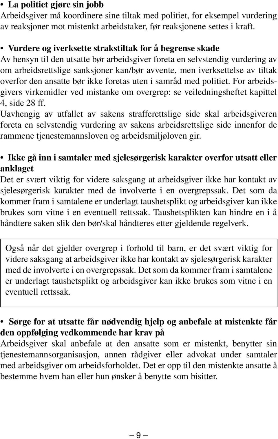 av tiltak overfor den ansatte bør ikke foretas uten i samråd med politiet. For arbeidsgivers virkemidler ved mistanke om overgrep: se veiledningsheftet kapittel 4, side 28 ff.