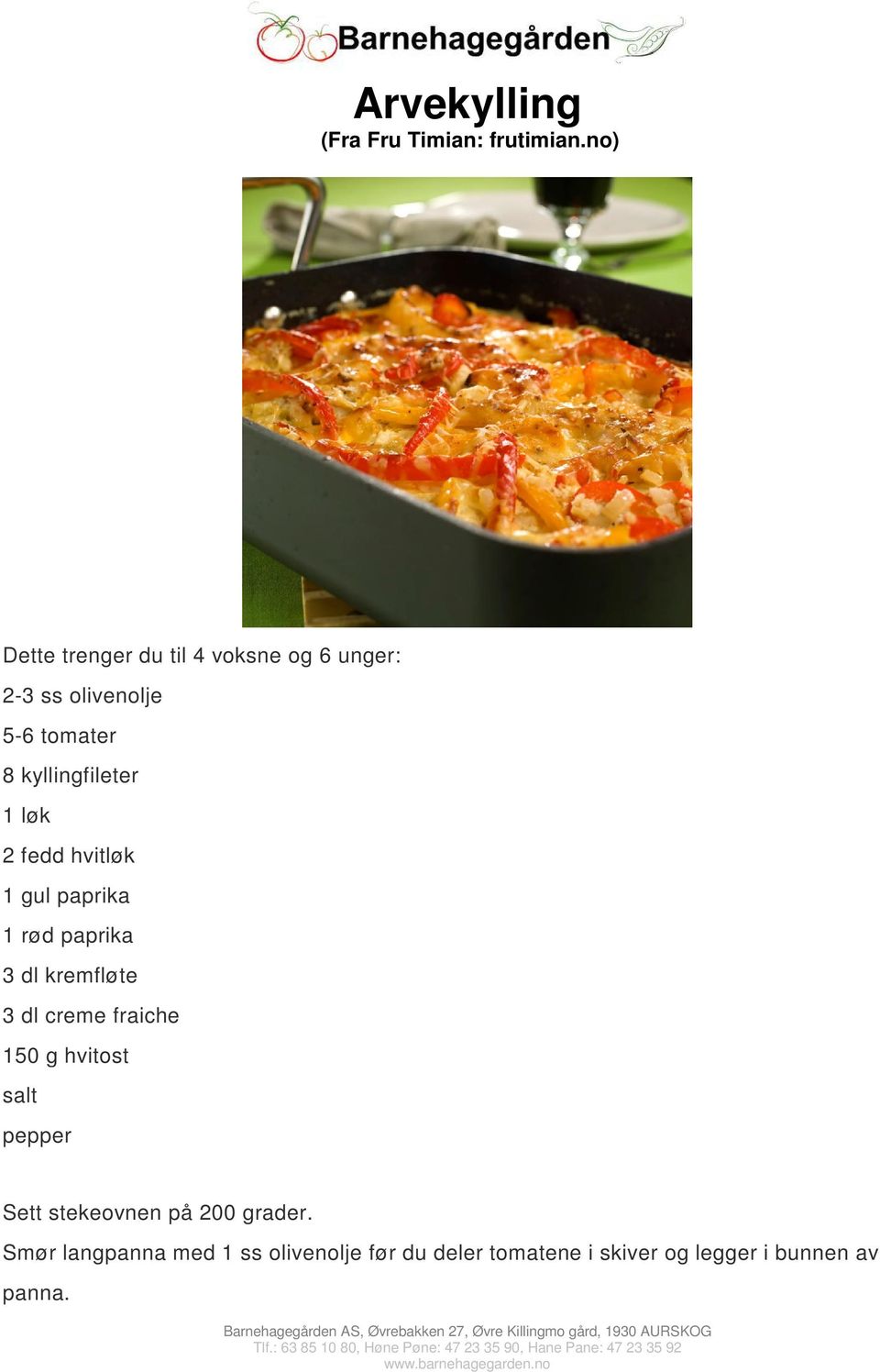 kyllingfileter 1 løk 2 fedd hvitløk 1 gul paprika 1 rød paprika 3 dl kremfløte 3 dl creme