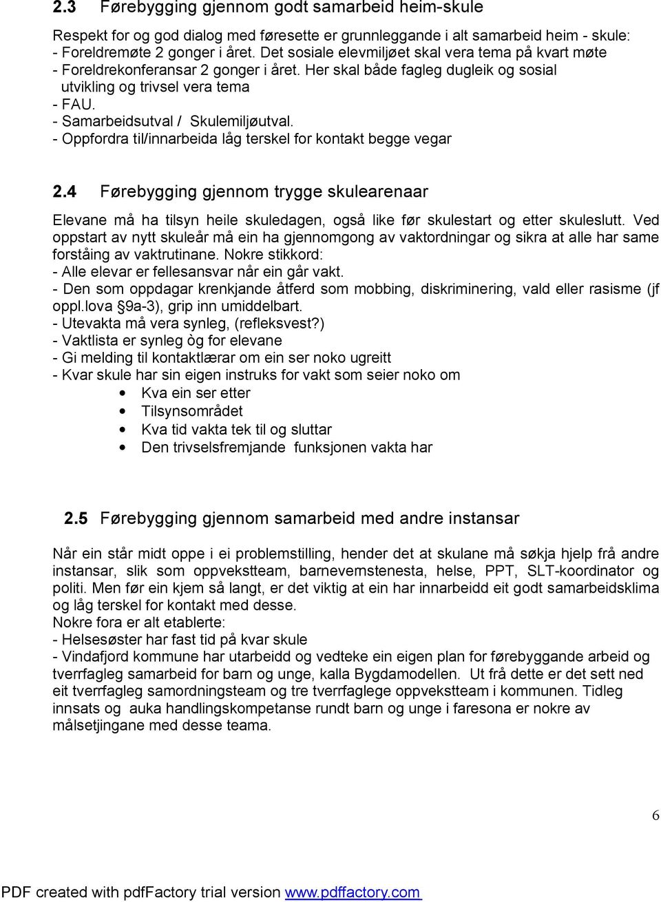 - Samarbeidsutval / Skulemiljøutval. - Oppfordra til/innarbeida låg terskel for kontakt begge vegar 2.