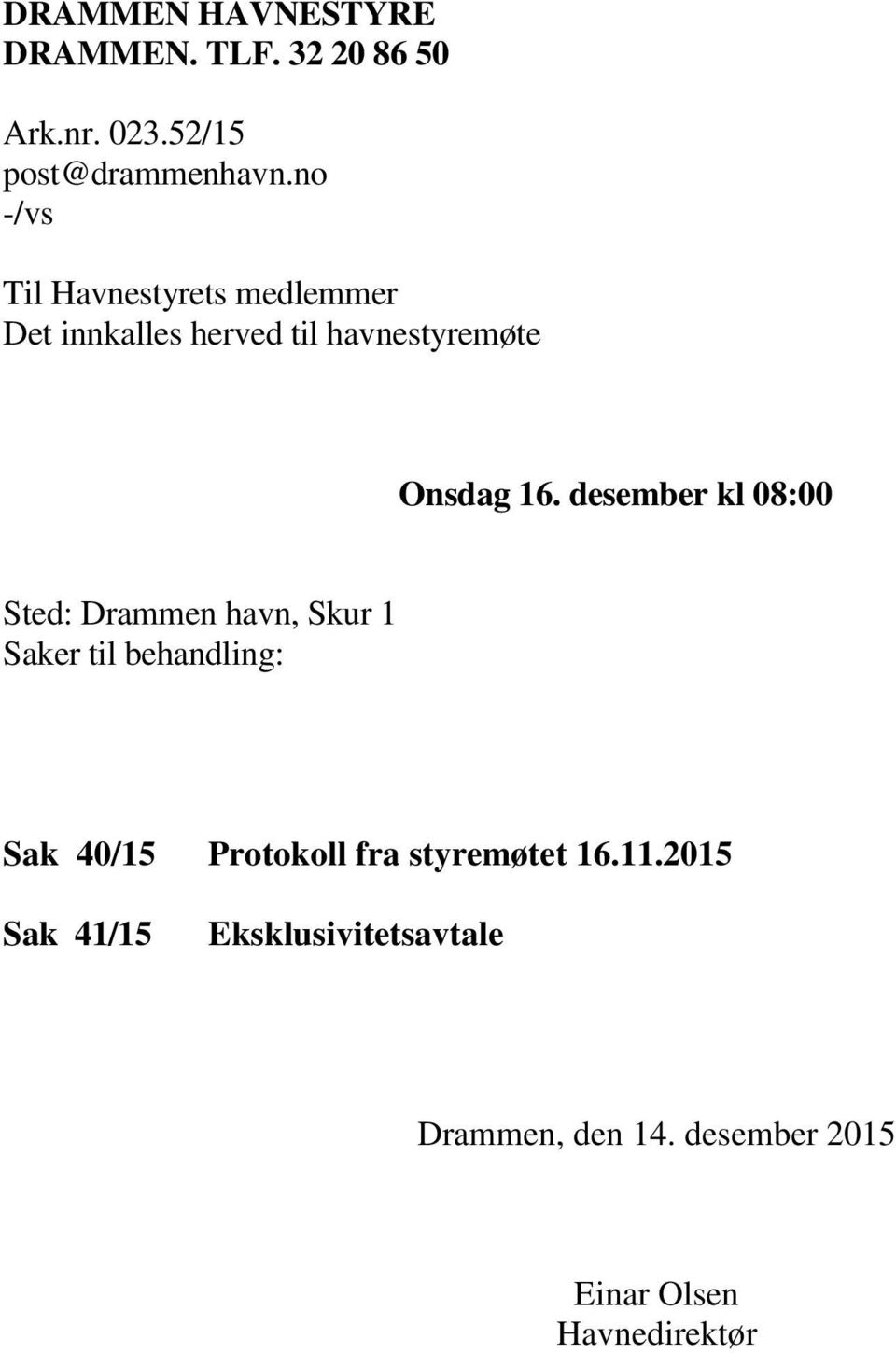 desember kl 08:00 Sted: Drammen havn, Skur 1 Saker til behandling: Sak 40/15 Protokoll