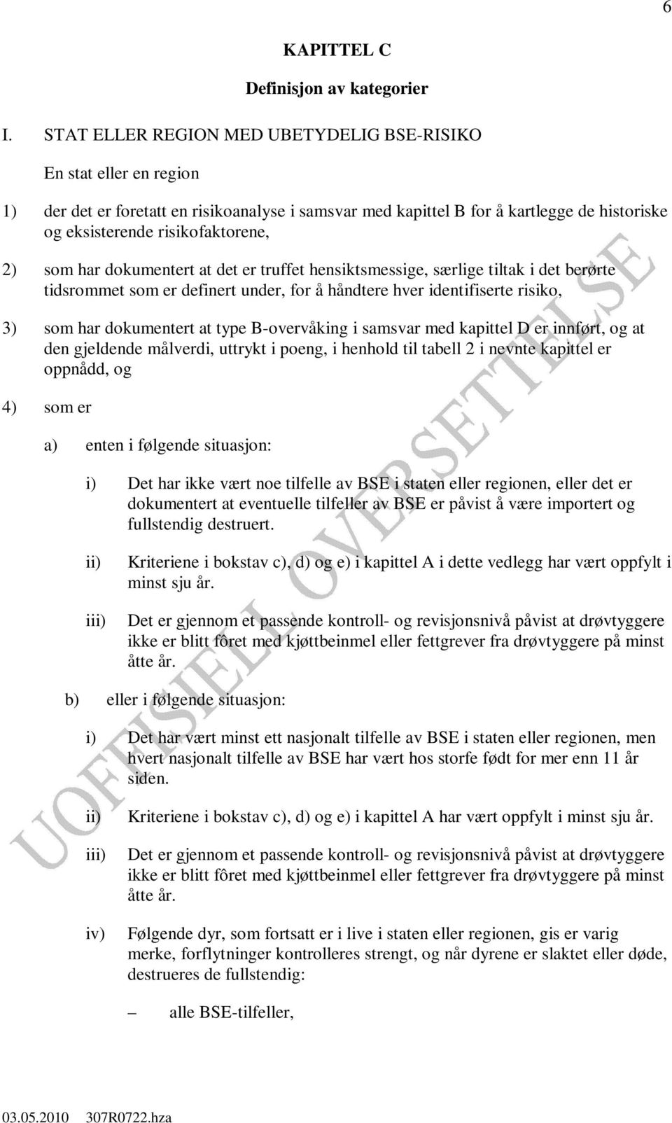 som har dokumentert at det er truffet hensiktsmessige, særlige tiltak i det berørte tidsrommet som er definert under, for å håndtere hver identifiserte risiko, 3) som har dokumentert at type