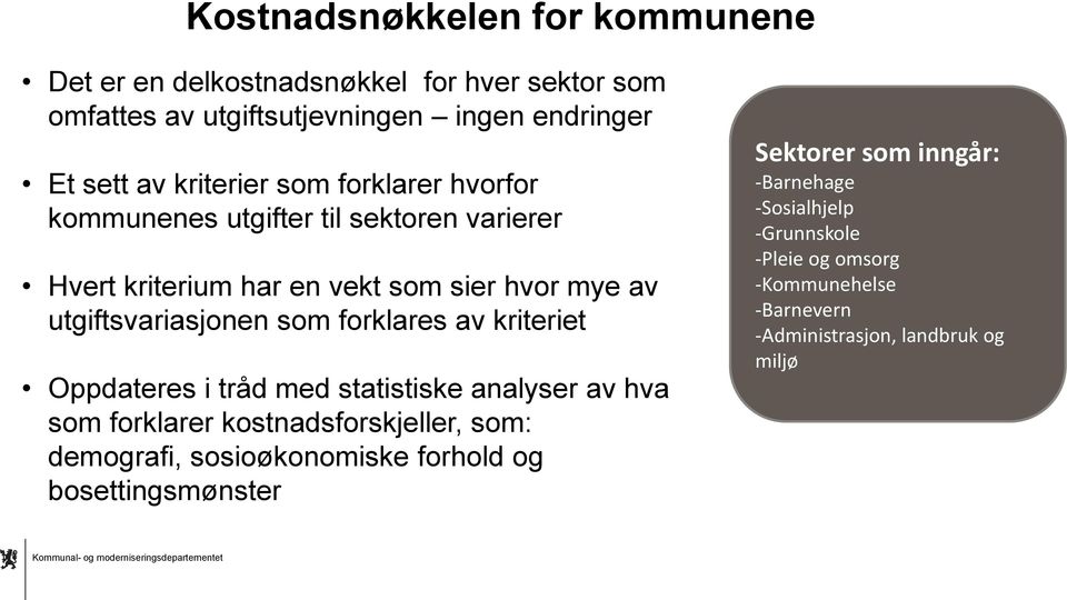 av kriteriet Oppdateres i tråd med statistiske analyser av hva som forklarer kostnadsforskjeller, som: demografi, sosioøkonomiske forhold og