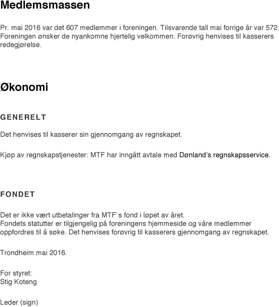 Kjøp av regnskapstjenester: MTF har inngått avtale med Dønland s regnskapsservice. FONDET Det er ikke vært utbetalinger fra MTF`s fond i løpet av året.