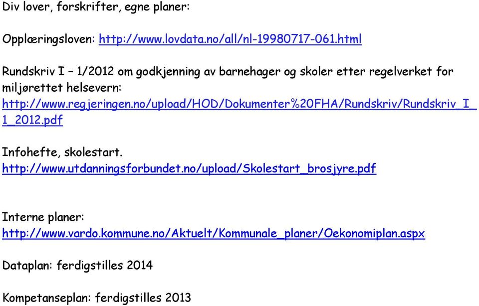 no/upload/hod/dokumenter%20fha/rundskriv/rundskriv_i_ 1_2012.pdf Infohefte, skolestart. http://www.utdanningsforbundet.