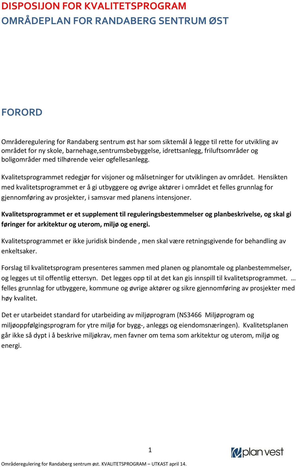 Hensikten med kvalitetsprogrammet er å gi utbyggere og øvrige aktører i området et felles grunnlag for gjennomføring av prosjekter, i samsvar med planens intensjoner.