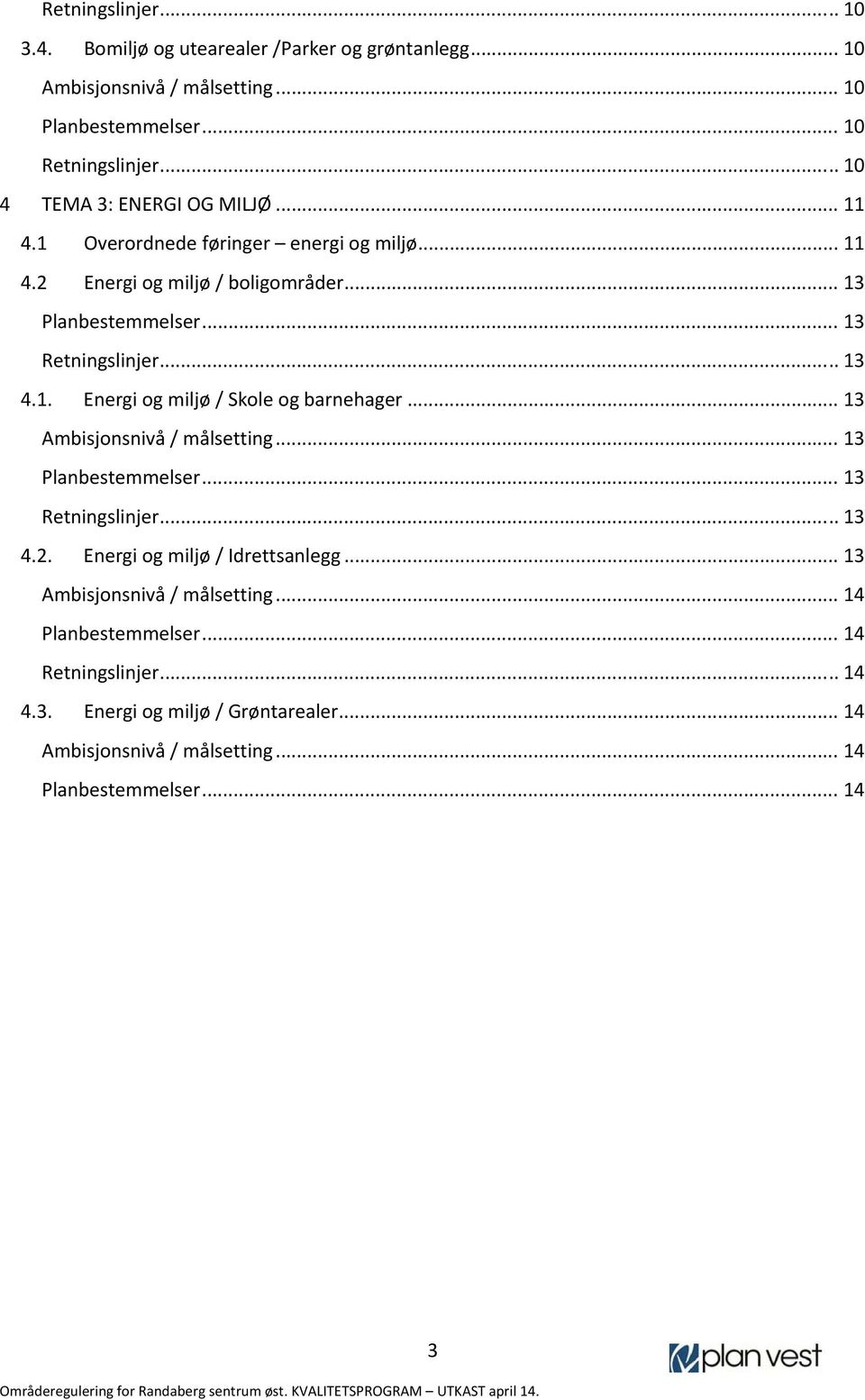 .. 13... 13 4.1. Energi og miljø / Skole og barnehager... 13... 13... 13... 13 4.2.