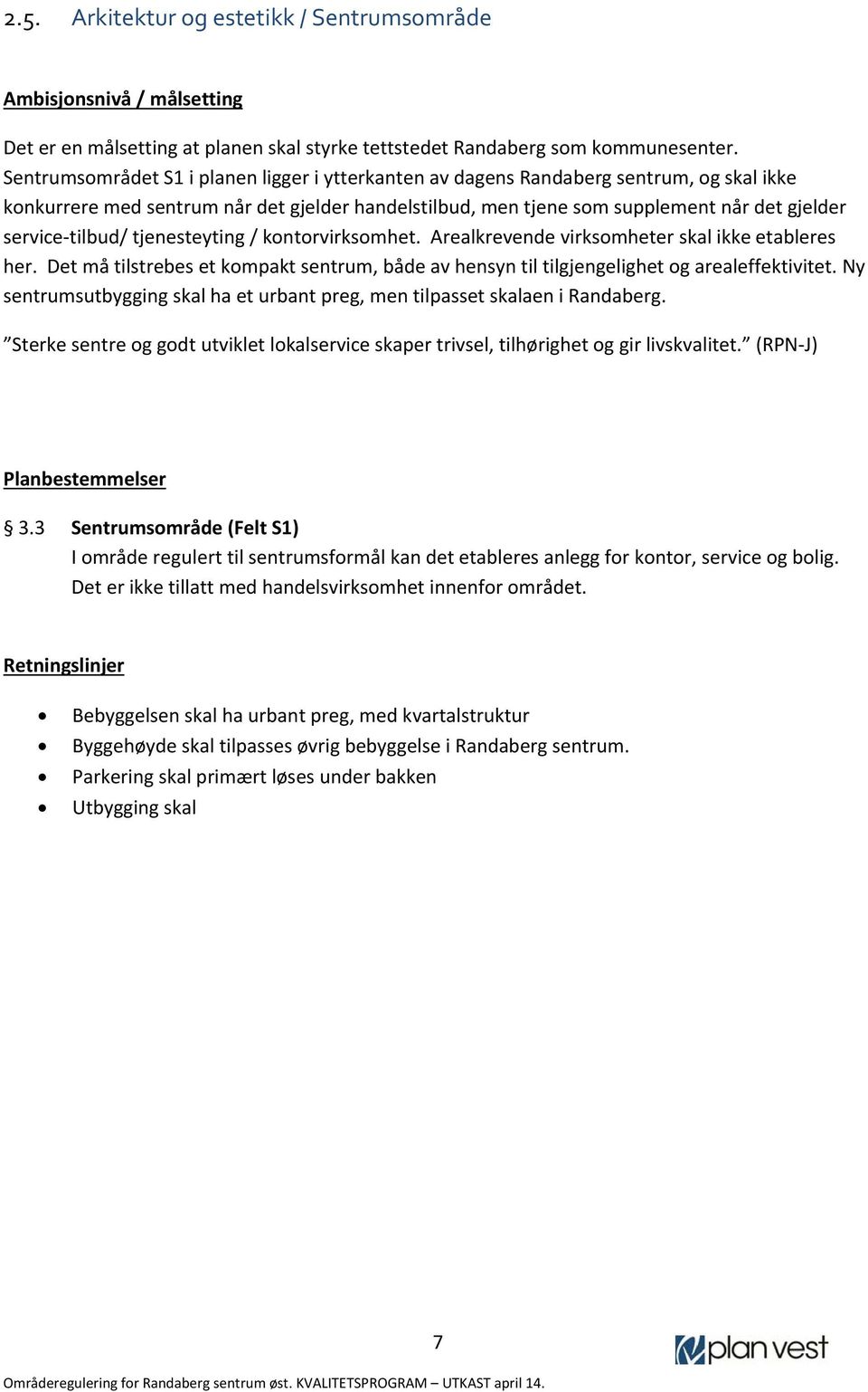 tilbud/ tjenesteyting / kontorvirksomhet. Arealkrevende virksomheter skal ikke etableres her. Det må tilstrebes et kompakt sentrum, både av hensyn til tilgjengelighet og arealeffektivitet.