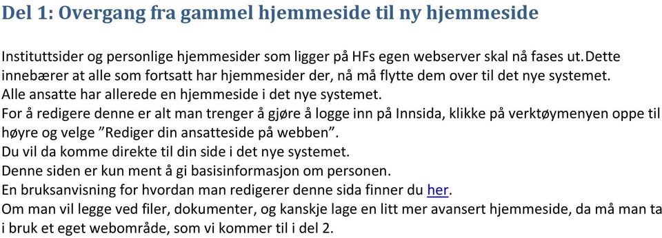 For å redigere denne er alt man trenger å gjøre å logge inn på Innsida, klikke på verktøymenyen oppe til høyre og velge Rediger din ansatteside på webben.