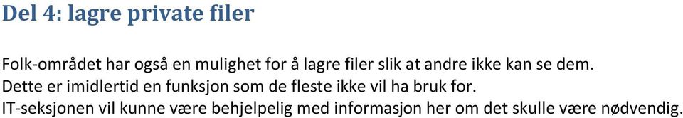 Dette er imidlertid en funksjon som de fleste ikke vil ha bruk for.