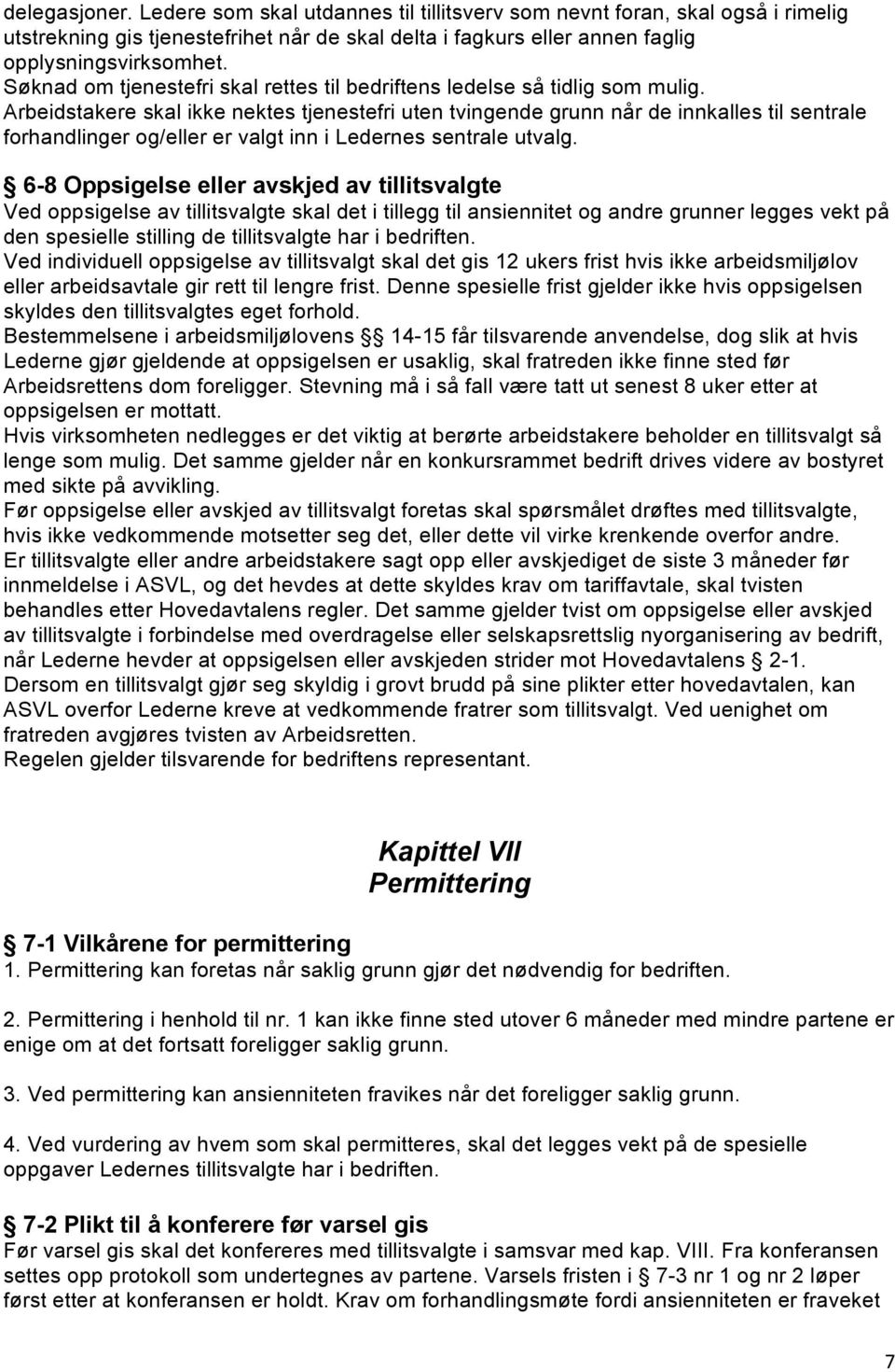 Arbeidstakere skal ikke nektes tjenestefri uten tvingende grunn når de innkalles til sentrale forhandlinger og/eller er valgt inn i Ledernes sentrale utvalg.